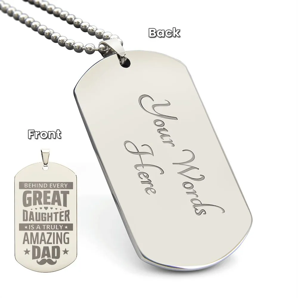 Behind Every Great Daughter is a Truly Amazing Dad, To Dad Gift Engraved Dog Tag Necklace For Father's Day