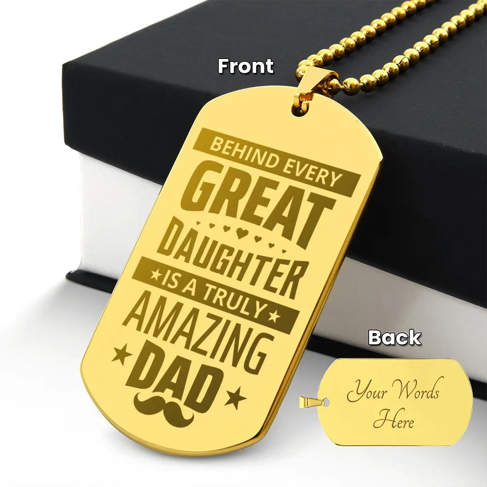 Behind Every Great Daughter is a Truly Amazing Dad, To Dad Gift Engraved Dog Tag Necklace For Father's Day