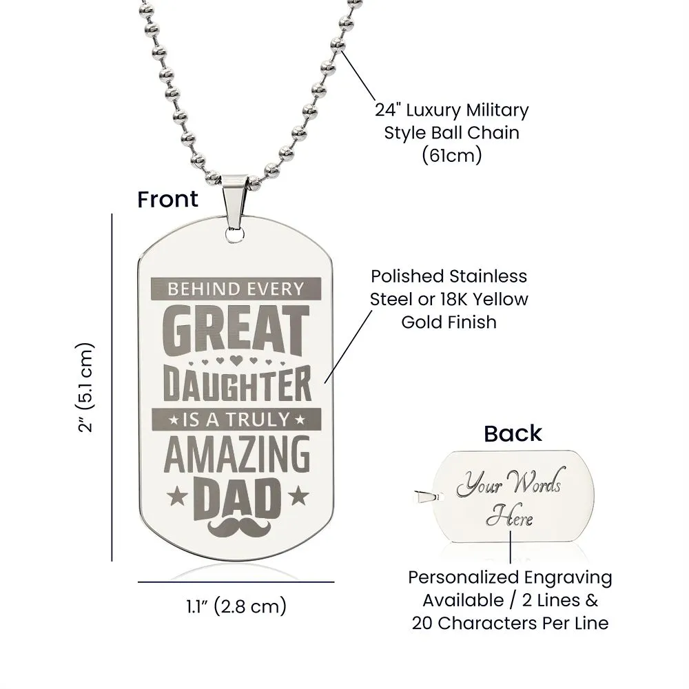 Behind Every Great Daughter is a Truly Amazing Dad, To Dad Gift Engraved Dog Tag Necklace For Father's Day