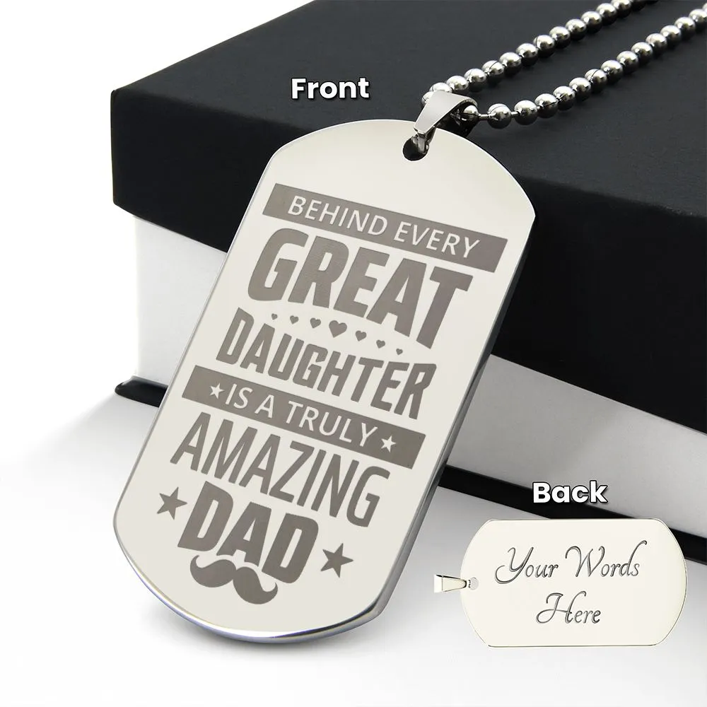 Behind Every Great Daughter is a Truly Amazing Dad, To Dad Gift Engraved Dog Tag Necklace For Father's Day