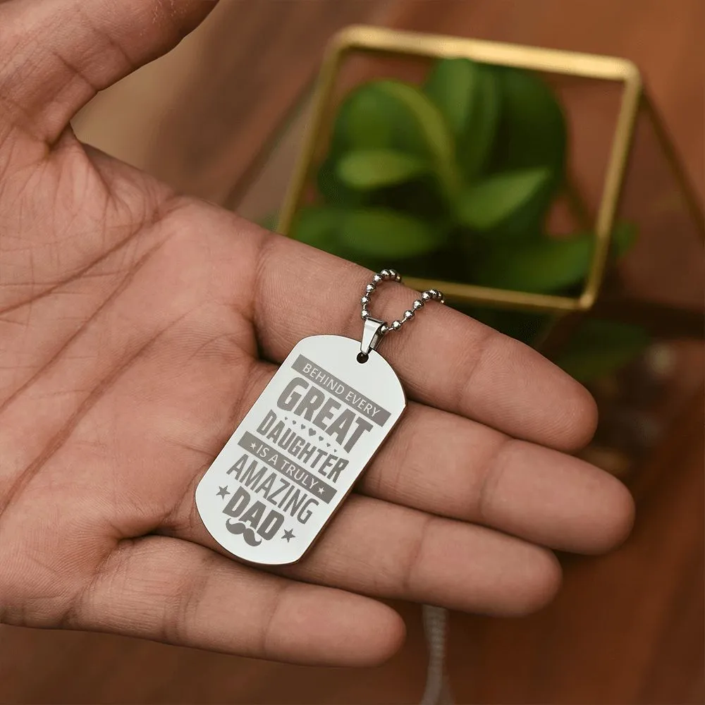 Behind Every Great Daughter is a Truly Amazing Dad, To Dad Gift Engraved Dog Tag Necklace For Father's Day