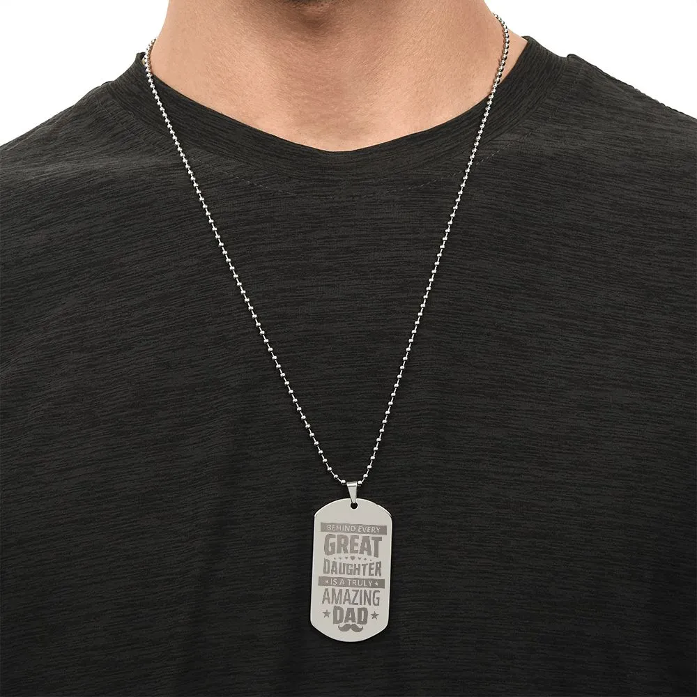 Behind Every Great Daughter is a Truly Amazing Dad, To Dad Gift Engraved Dog Tag Necklace For Father's Day