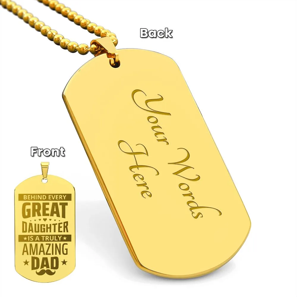 Behind Every Great Daughter is a Truly Amazing Dad, To Dad Gift Engraved Dog Tag Necklace For Father's Day