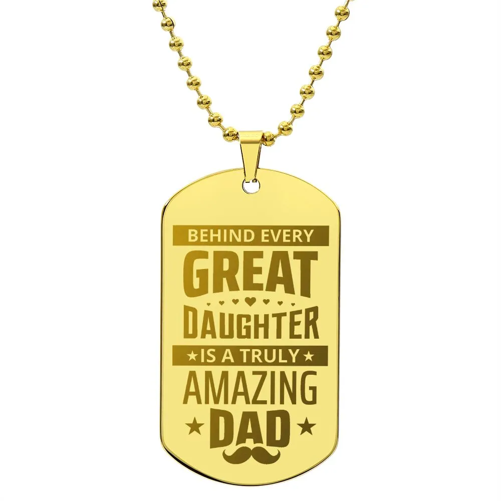 Behind Every Great Daughter is a Truly Amazing Dad, To Dad Gift Engraved Dog Tag Necklace For Father's Day