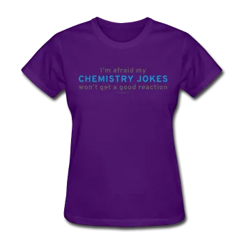 "Chemistry Jokes" - Women's T-Shirt