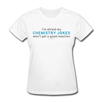 "Chemistry Jokes" - Women's T-Shirt