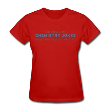 "Chemistry Jokes" - Women's T-Shirt